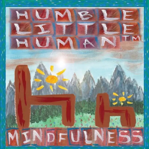 Mindfulness by Humble Little Human (Tm)