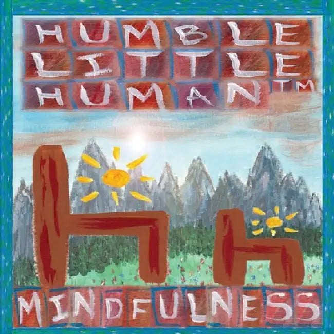 Mindfulness by Humble Little Human (Tm)
