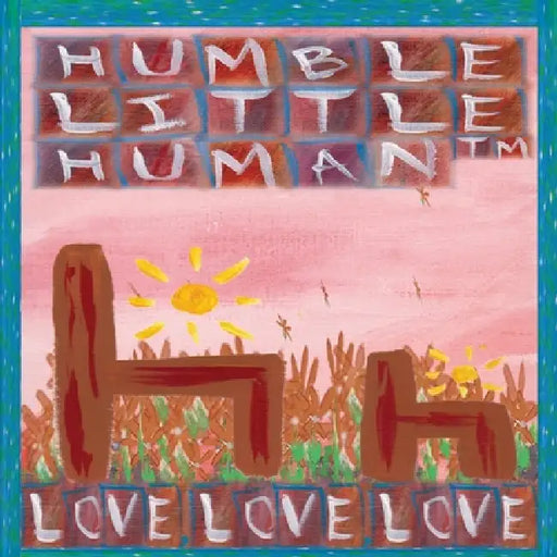 Love, Love, Love by Humble Little Human (Tm)