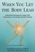 When You Let the Body Lead: Embodied Healing and Change with Contemporary Focusing-Oriented Therapy by Laurence Letich, Helene G. Brenner, Ann Weiser Cornell