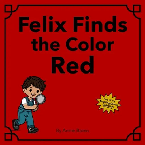 Felix Finds the Color Red by Annie Borso