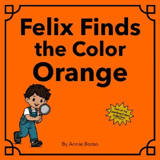 Felix Finds the Color Orange by Annie Borso