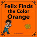 Felix Finds the Color Orange by Annie Borso