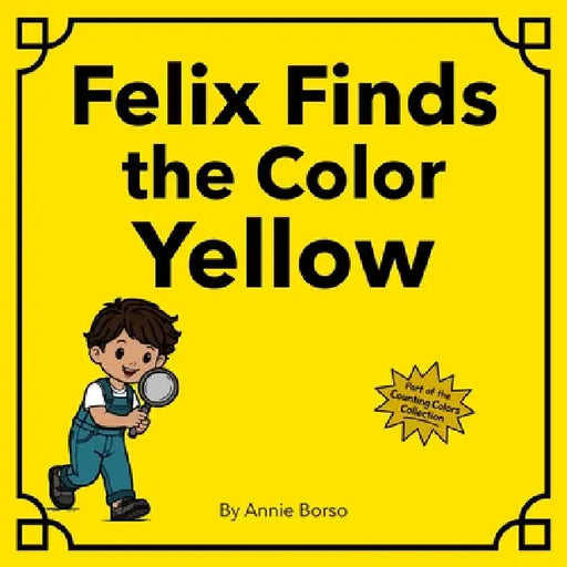 Felix Finds the Color Yellow by Annie Borso