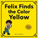 Felix Finds the Color Yellow by Annie Borso