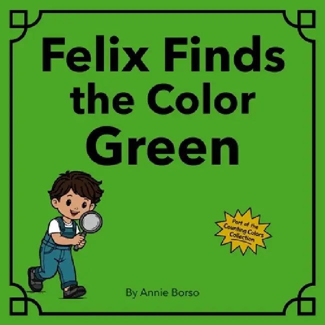 Felix Finds the Color Green by Annie Borso