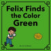 Felix Finds the Color Green by Annie Borso