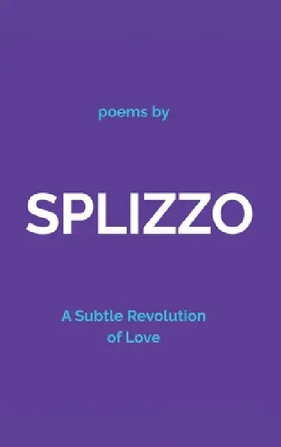 Splizzo: A Subtle Revolution of Love by Lance Hilton Kulaszewicz
