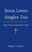 Jesus Loves Singles Too: Solo, Loved, Known By Christ by Angie C. Austin