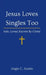 Jesus Loves Singles Too: Solo, Loved, Known By Christ by Angie C. Austin