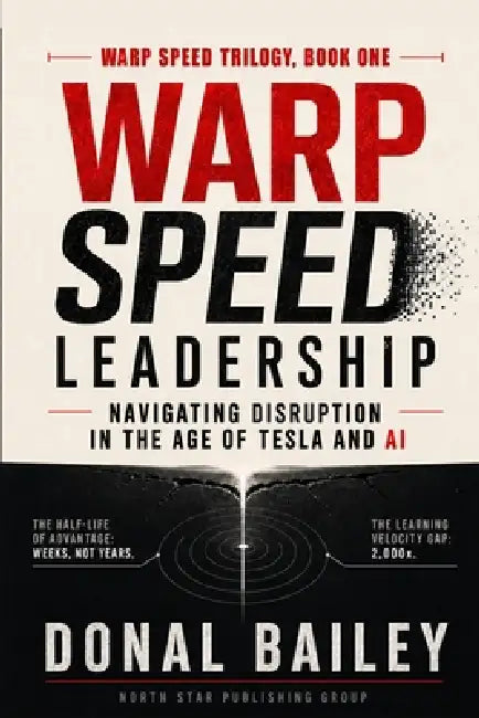Warp Speed Leadership: Navigating Disruption in the Age of Tesla and AI by Donal Bailey