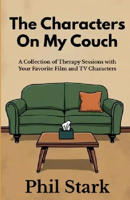 The Characters On My Couch: A Collection of Therapy Sessions with Your Favorite Film and TV Characters by Phil Stark