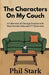 The Characters On My Couch: A Collection of Therapy Sessions with Your Favorite Film and TV Characters by Phil Stark