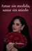 Amar sin medida, sanar sin miedo by Elvira Sombra