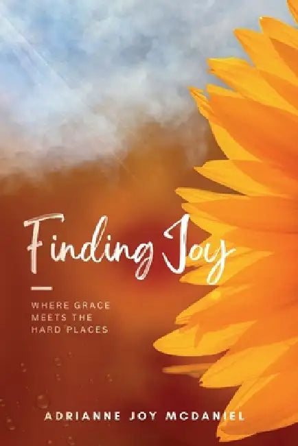 Finding Joy: Where Grace Meets the Hard Places by Adrianne McDaniel
