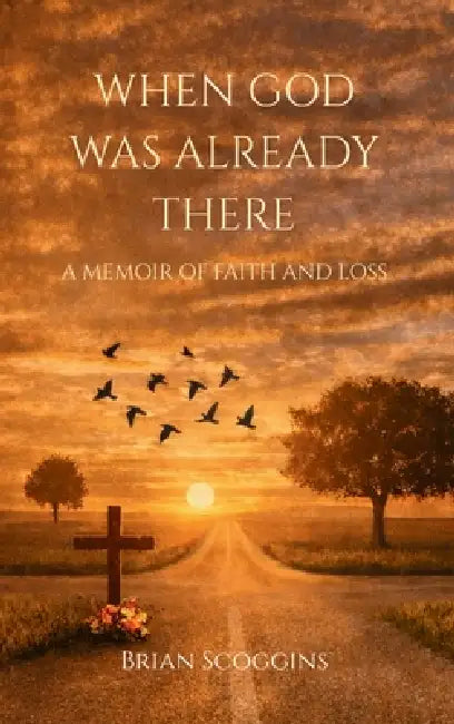 When God Was Already There: A Memoir of Faith And Loss by Eddie Brian Scoggins