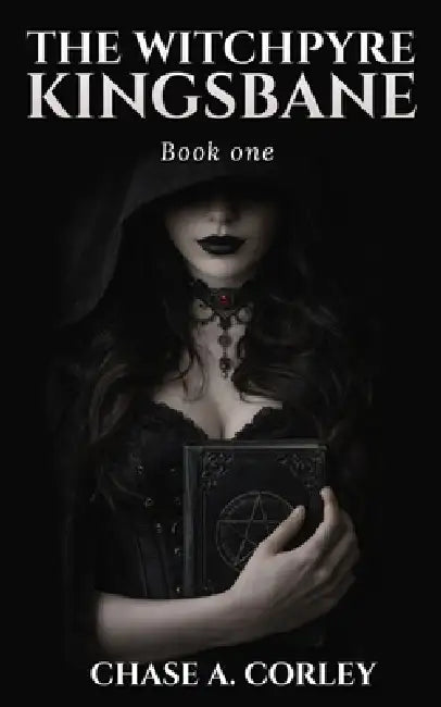 The Witchpyre: Kingsbane by Chase A. Corley