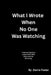 What I Wrote When No One Was Watching: A Memoir Based on a Black Girl's 1975 Diary and Her Becoming by Dorrie Foster