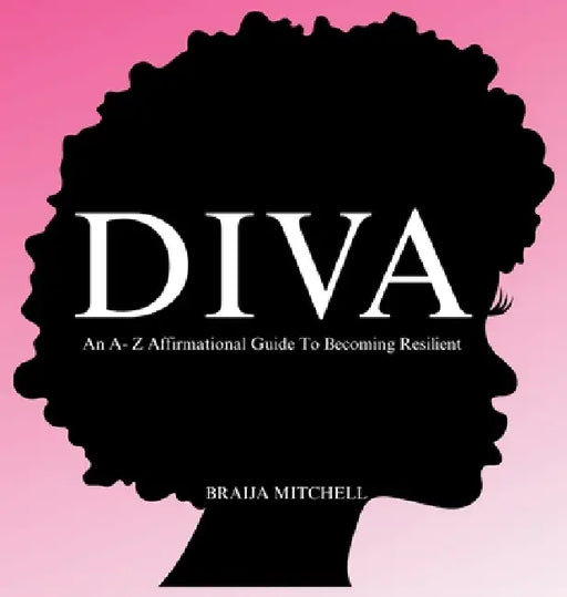 Diva An A - Z Affirmational Guide to Resilience by Braija Mitchell