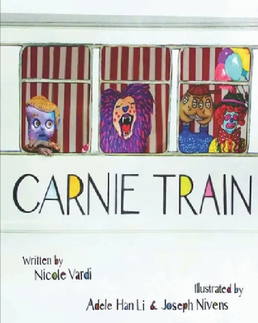 Carnie Train: A Story About Seeing the World Differently by Adele Han Li, Joseph Nivens, Nicole Vardi