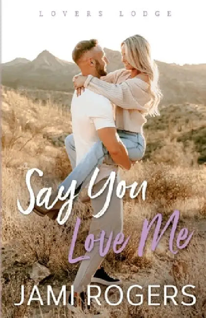 Say You Love Me by Jami Rogers