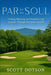 Par for the Soul - Finding Meaning and Powerful Life Lessons Through the Game of Golf by Scott Dotson, Byron Nahser