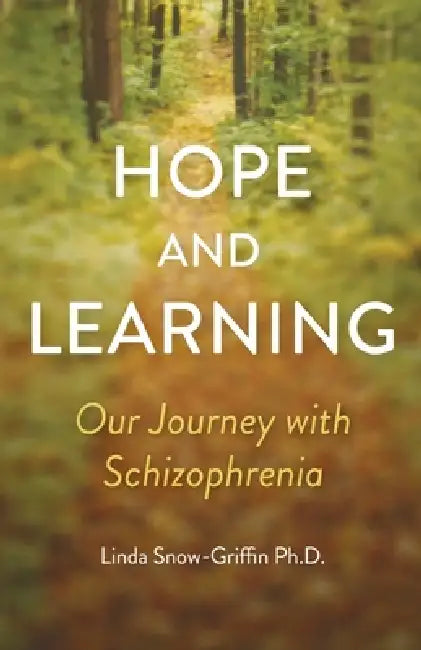 Hope and Learning, Our Journey with Schizophrenia by Linda Snow-Griffin