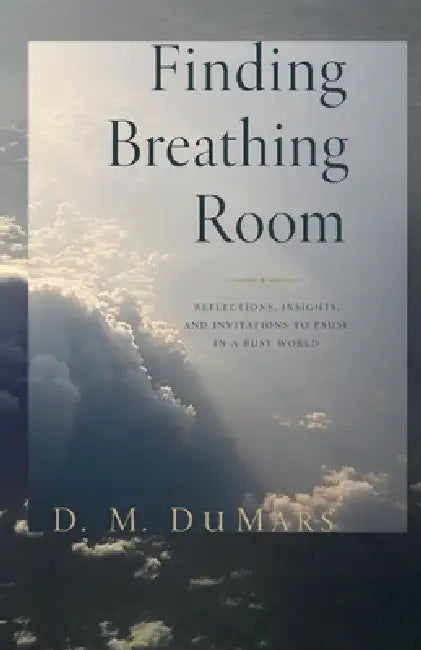 Finding Breathing Room: Essays on Meditating and Living by D. M. Dumars, Elizabeth M. Tabor