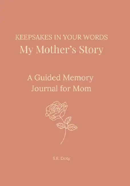 Keepsakes In Your Words - My Mother's Story by S. E. Doty