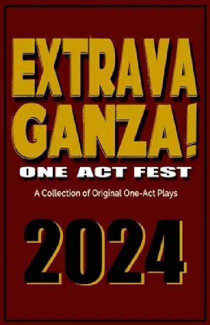 Extravaganza One Act Fest 2024: A Collection of Original One-Act Plays by Niki J. Borger, Wolfgang Bodison
