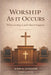 Worship as it Occurs: What Worship Is and When It Happens by John L. Wheeler