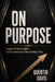 On Purpose: Insight for New Leaders and the Executives Who Develop Them by Quentin Davis