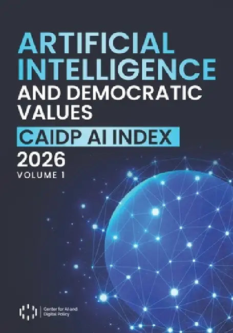 Artificial Intelligence and Democratic Values: CAIDP AI Index 2026, Volume I by April Yoder, Marc Rotenberg, Merve Hickok