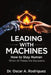 Leading With Machines by Oscar A. Rodriguez