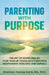 Parenting With Purpose: The Art of Doing Less So Your Teen or Young Adults Becomes Independent, Resilient and Capable by Shannon Danise Earle