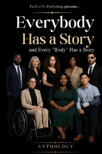 Everybody Has a Story and Every "Body" Has a Story Anthology: Where every voice matters and every body has a story worth sharing! by Laquita Parks, Curtis Rivers, Kecia Boyd