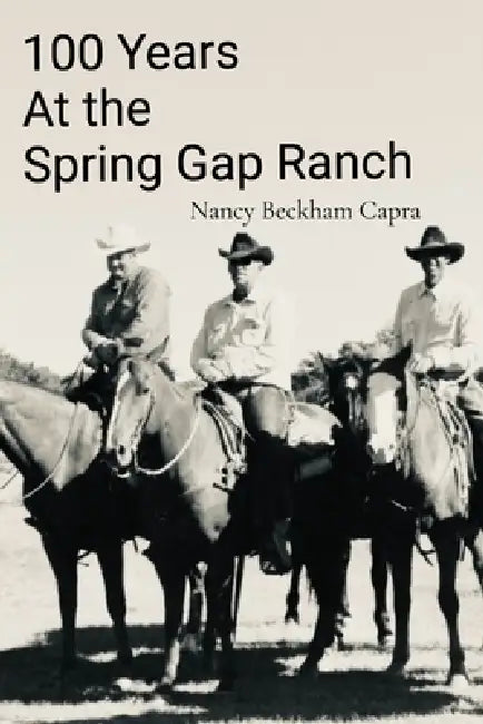 100 Years: At the Spring Gap Ranch by Nancy Beckham Capra