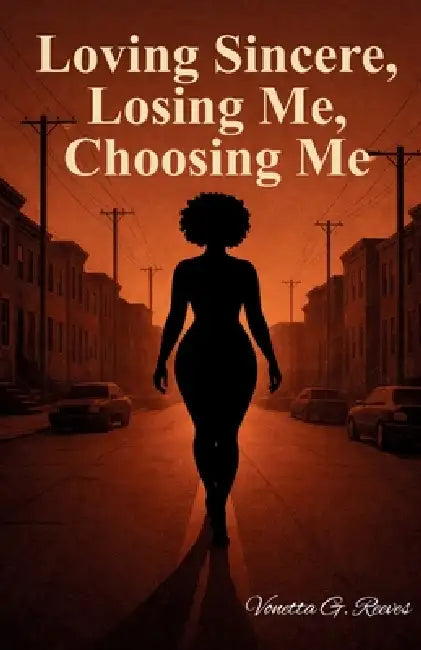 Loving Sincere, Losing Me, Choosing Me by Vonetta Reeves