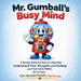 Mr. Gumball's Busy Mind: A Simple, Powerful Story to Help Kids Understand Their Thought and Feelings and Find Calm Within. by Kris Dumas