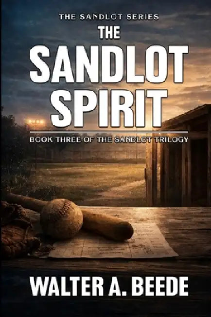 The Sandlot Spirit: A Story of Kids, Noise, and the Game That Wouldn't Sit Still by Walter Beede