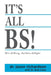 It's All BS!: We're All Wrong And You're All Right! by Bryce Betts, Rob Irwin, Jason Richardson