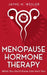 Menopause Hormone Therapy: What You Don't Know Can Hurt You by Jayne M. Wesler