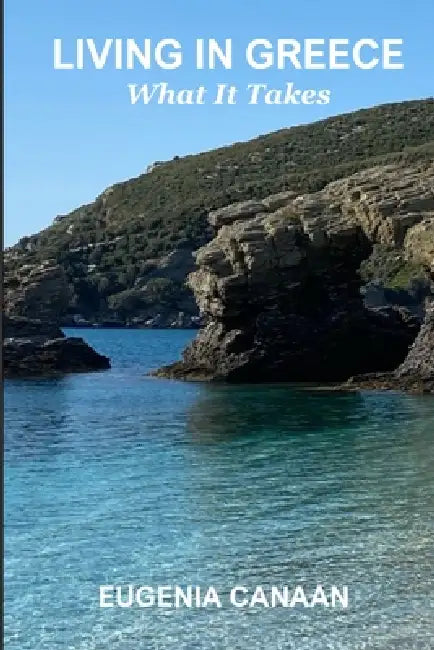 Living in Greece: What it Takes by Eugenia S. Canaan, Selim B. Stamboulieh