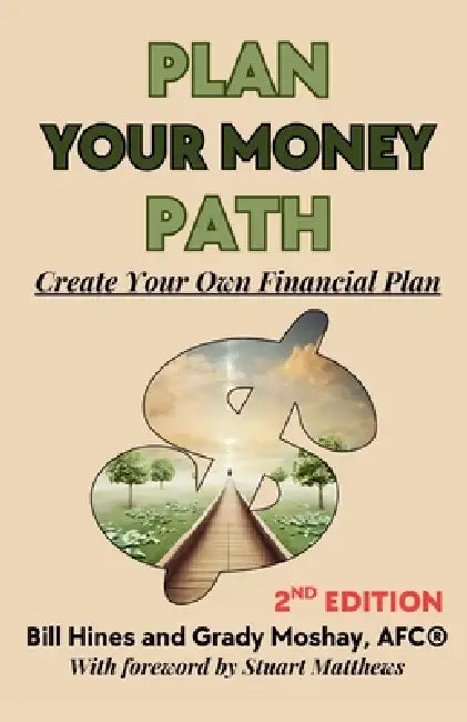 Plan Your Money Path: Create and Control Your Own Financial Plan by Bill Hines, Grady Moshay