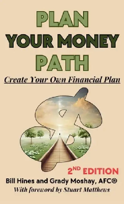 Plan Your Money Path: Create and Control Your Own Financial Plan by Bill Hines, Grady Moshay
