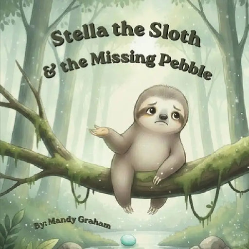 Stella the Sloth & the Missing Pebble by Mandy Graham
