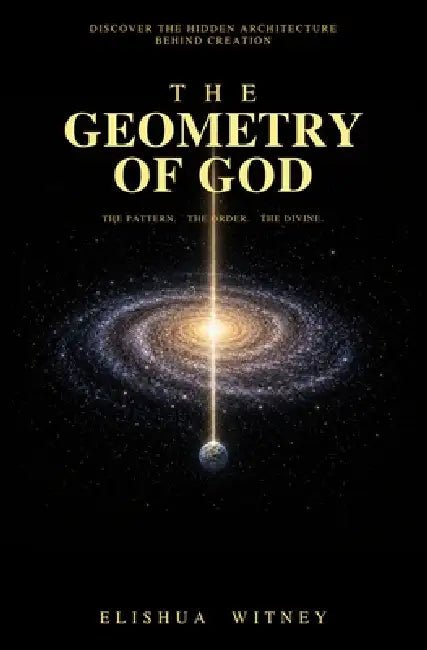 The Geometry of God: The Axioms of Identity by Elishua Witney