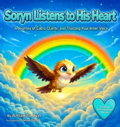 Soryn Listens to His Heart: A Journey of Calm, Clarity, and Trusting Your Inner Voice by Amanda Lyn, Ronak Singh