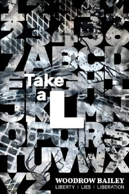 Take a L: Liberty, Lies, Liberation by Woodrow Bailey