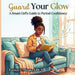 Guard Your Glow: A Smart Girl's Guide to Period Confidence by Joi E. Mingo, Eunice C. Mingo